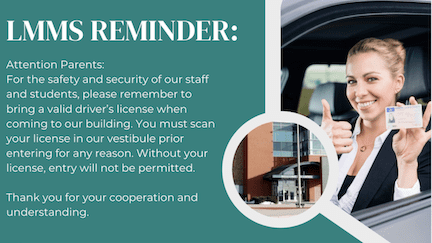 For the safety and security of our staff and studnets, all visitors must have a valid driver's license when coming into our building.